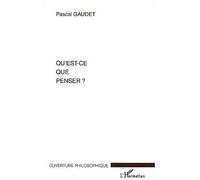 Pascal Gaudet – Qu'est-ce que penser ? – L'Harmattan