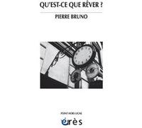 Qu'est-ce que rêver ? Pierre Bruno (Auteur)
