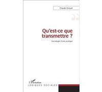 Qu'est-ce que transmettre ? Sociologie d'une pratique - Claude Giraud - L'harmattan - broché - Essai