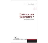 Qu'est-Ce Que Transmettre ? - Sociologie D'une Pratique
