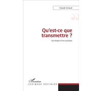 Claude Giraud – Qu'est-ce que transmettre ? – Sociologie d'une pratique – Broché
