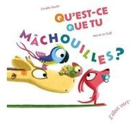 Qu'est-ce que tu mâchouilles ? - Edition augmentée Coralie Saudo (Auteur), Hervé Le Goff (Illustration)
