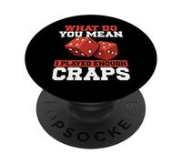 Qu'est-ce Que tu Veux dire par « J'Ai joué Assez au Craps » PopSockets PopGrip Adhésif