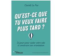 Caroll Le Fur – Qu'est-ce que tu veux faire plus tard ? – Groupe Eyrolles