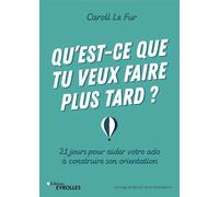 Caroll Le Fur – Qu'est-ce que tu veux faire plus tard ? – Groupe Eyrolles