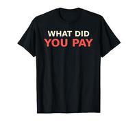 Qu'est-ce Que Vous Avez payé Prix Question Typographie T-Shirt