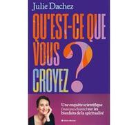 Qu'est-ce que vous croyez ?: Une enquête scientifique (mais pas chiante) sur les bienfaits de la spiritualité