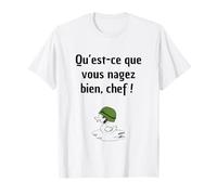 Qu'est-ce que vous nagez bien, chef! T-Shirt