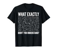 Qu'est-ce Que Vous n'avez Pas Compris exactement Les équations physiques Science T-Shirt