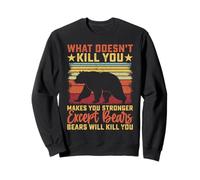 Qu'est-ce que vous ne pouvez pas tuer vous rend plus fort except pour les ours Sweatshirt