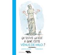Qu'est-ce qu'elle a donc, cette Vénus de Milo ? Ludovic Laugier (Auteur), Thomas Baas (Illustration)
