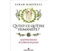 Qu'est-ce qu'être humaniste ? – Une brève histoire de la liberté de pensée – Albin Michel
