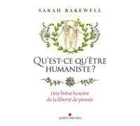 Qu'est-ce qu'être humaniste ? – Une brève histoire de la liberté de pensée – Albin Michel