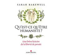 Qu'est-ce qu'être humaniste ? Une brève histoire de la liberté de pensée - Sarah Bakewell - Albin Michel - ebook (ePub) - Essai