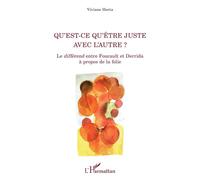 Qu'est-ce qu'être juste avec l'autre ? Le différend entre Foucault et Derrida à propos de la folie - Viviane Horta - L'harmattan - broché - Essai