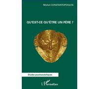 Qu'est-ce qu'être un père ? - Michel Constantopoulos - L'harmattan - broché - Scolaire / Universitaire