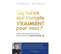 Qu'est-ce qui compte vraiment pour vous ? Gérer les distractions pour donner plus de sens à votre vie - Joshua Becker - Eyrolles - broché - Guide
