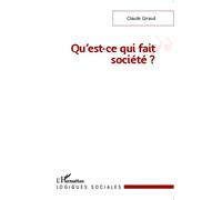 Qu'est-ce qui fait société ? - Claude Giraud - L'harmattan - broché - Essai