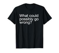 Qu'est-ce qui pourrait mal tourner ? (Drôle) T-Shirt