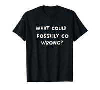 Qu'est-ce Qui Pourrait Mal Tourner ? T-Shirt