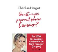 Thérèse Hargot – Qu'est-ce qui pourrait sauver l'amour ?