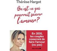 Qu'est-ce qui pourrait sauver l'amour ? Thérèse Hargot (Auteur)