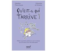 Qu'est-Ce Qui T'arrive ? - Petites Ou Grandes Questions, La Vie Ne Manque Pas D'occasions Pour Être Philosophe !
