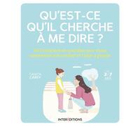 Qu'est-ce qu'il cherche à me dire? - 100 situations du quotidien pour mieux comprendre votre enfant 100 situations du quotidien pour mieux comprendre votre enfant et l'aider à grandir - Tanith Carey -
