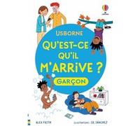 Qu'est-ce qu'il m'arrive ? (garçon) - Dès 8 ans - Nouvelle édition Alex Frith (Auteur), Micaela Tapsell (Auteur), Miguel Ángel Sánchez (Illustration), Laura Clarke (Contributions), Anna Forringer-Beal