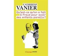 Qu'est-ce qu'on a fait à Freud pour avoir des enfants pareils ? Catherine Vanier (Auteur)