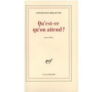 Constance Delaunay – Qu'est-ce qu'on attend ? – Gallimard – Livre