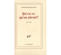 Constance Delaunay – Qu'est-ce qu'on attend ? – Gallimard – Livre