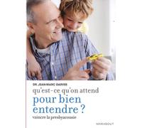 Qu'est-ce qu'on attend pour bien entendre ?: Comment vaincre la presbyacousie