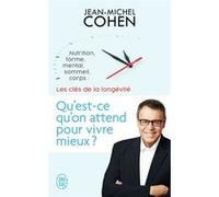 Qu'est-ce qu'on attend pour vivre mieux ?: Nutrition, forme, mental, sommeil, corps : les 5 clés de la longévité