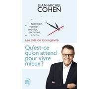 Qu'est-ce qu'on attend pour vivre mieux ?: Nutrition, forme, mental, sommeil, corps : les 5 clés de la longévité