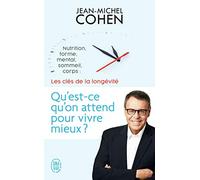 Qu'est-ce qu'on attend pour vivre mieux ?: Nutrition, forme, mental, sommeil, corps : les 5 clés de la longévité