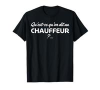 Qu'est-Ce Qu'on Dit Au Chauffeur T-Shirt