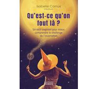 Qu'est-ce qu'on fout là ? - Un récit inspirant pour mieux comprendre le challenge de l'incarnation