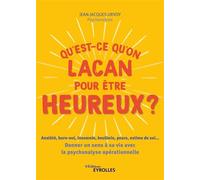 Qu'est-ce qu'on Lacan pour être heureux ? Anxiété, burn-out, insomnie, boulimie, peurs, estime de soi... Donner un sens à sa vie avec la psychologie opérationnelle - Jean-Jacques Urvoy - Eyrolles - br