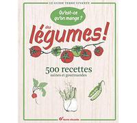 Qu'est-ce qu'on mange ? Des légumes !: 500 recettes saines et gourmandes