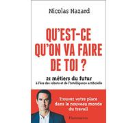 Qu'est-Ce Qu'on Va Faire De Toi ? - 21 Métiers Du Futur À L'ère Des Robots Et De L'intelligence Artificielle