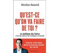 Nicolas Hazard – Qu'est-ce qu'on va faire de toi ? – 21 métiers du futur (robots et IA) – Broché