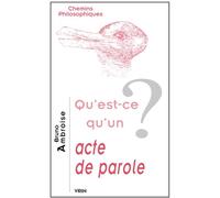 Qu'est-ce qu'un acte de parole? - Bruno Ambroise - Vrin - Poche - Etude