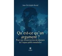 Qu'est-ce qu'un argument ? Pour une reconstruction des discours de l'espace public mondialisé - Jean-Christophe Busnel - Le Lys Bleu - broché - Essai