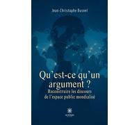 Qu'est-ce qu'un argument ? Reconstruire les discours de l'espace public mondialisé - Jean-Christophe Busnel - Le Lys Bleu - broché - Essai
