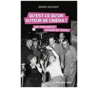 Qu'est-Ce Qu'un Auteur De Cinéma ? - Art, Pouvoirs Et Division Du Travail