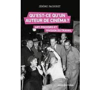 Qu'est-Ce Qu'un Auteur De Cinéma ? - Art, Pouvoirs Et Division Du Travail