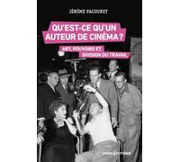 Qu'est-Ce Qu'un Auteur De Cinéma ? - Art, Pouvoirs Et Division Du Travail