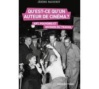 Qu'est-ce qu'un auteur de cinéma ? - Art, pouvoirs et division du travail Jérôme Pacouret (Auteur)