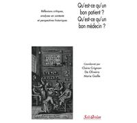 Qu'est-ce qu'un bon patient ? Qu'est-ce qu'un bon médecin ? Réflexions critiques, analyses en contexte et perspectives historiques - Claire Crignon-De Oliveira - Seli Arslan - broché - Scolaire / Univ
